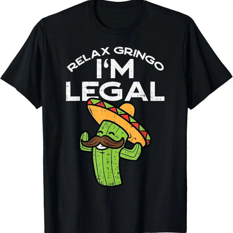 100% Cotton Relax Gringo Im Legal Funny Cinco De Mayo Mexican Immigrant T-Shirt Hoodie, Sweatshirt | HypeCrazeTee.com