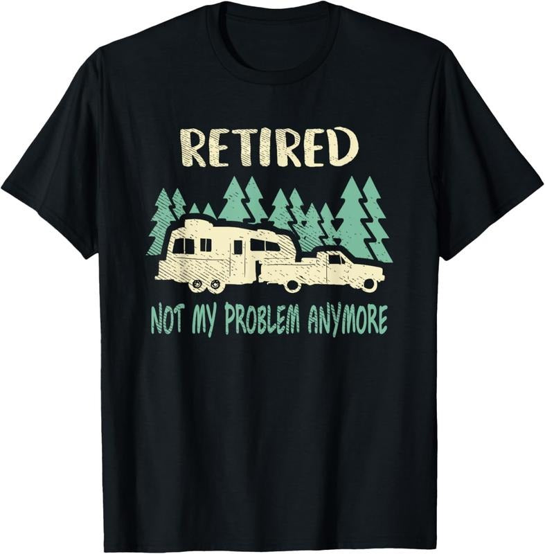 100% Cotton Retired Not My Problem Anymore Funny Camping Retirement RV T-Shirt Hoodie, Sweatshirt | HypeCrazeTee.com