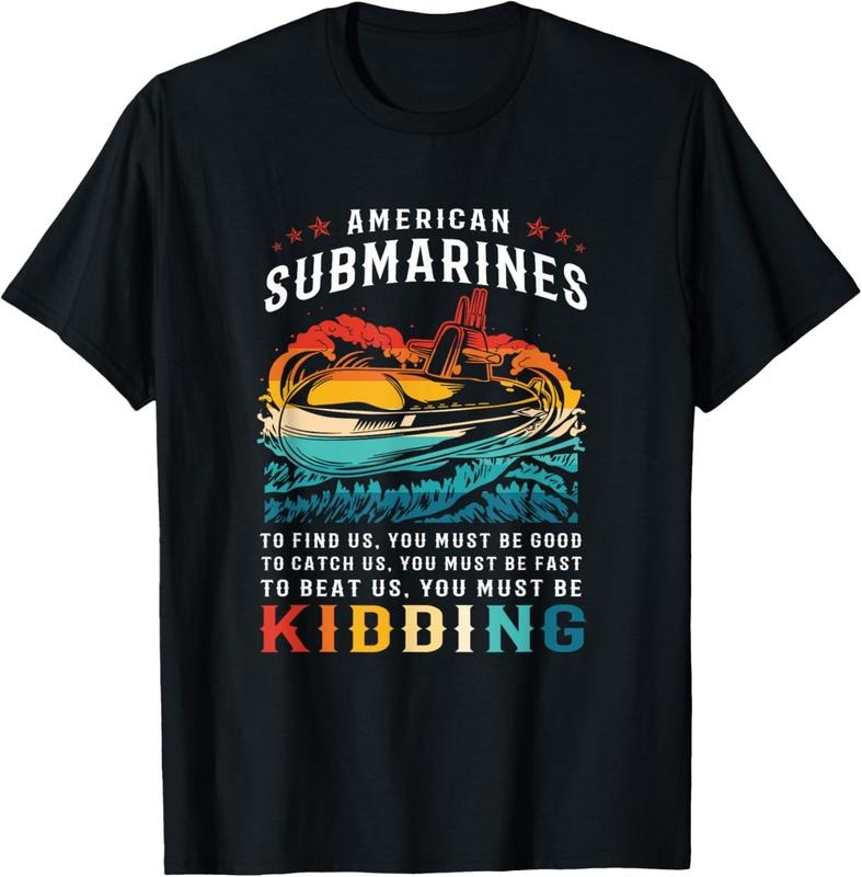 100% Cotton Retro American Submarine Veteran Humor You Must Be Kidding T-Shirt Hoodie, Sweatshirt | HypeCrazeTee.com