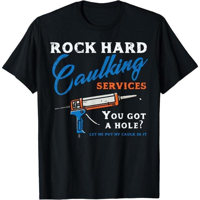 100% Cotton Rock Hard Caulking Services Funny Saying Adult Humor Men T-Shirt Hoodie, Sweatshirt | HypeCrazeTee.com