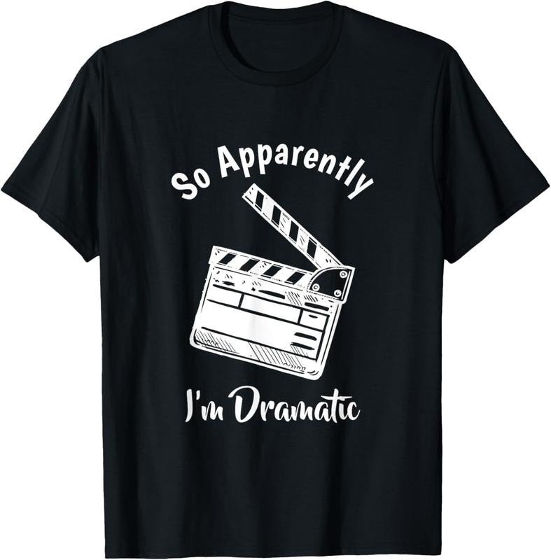100% Cotton SO APPARENTLY I'M DRAMATIC Funny Actor Actress Acting Gift T-Shirt Hoodie, Sweatshirt | HypeCrazeTee.com