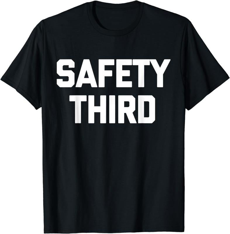 [100% Cotton]Safety Third T-Shirt funny saying sarcastic novelty humor T-Shirt Hoodie, Sweatshirt | HypeCrazeTee.com