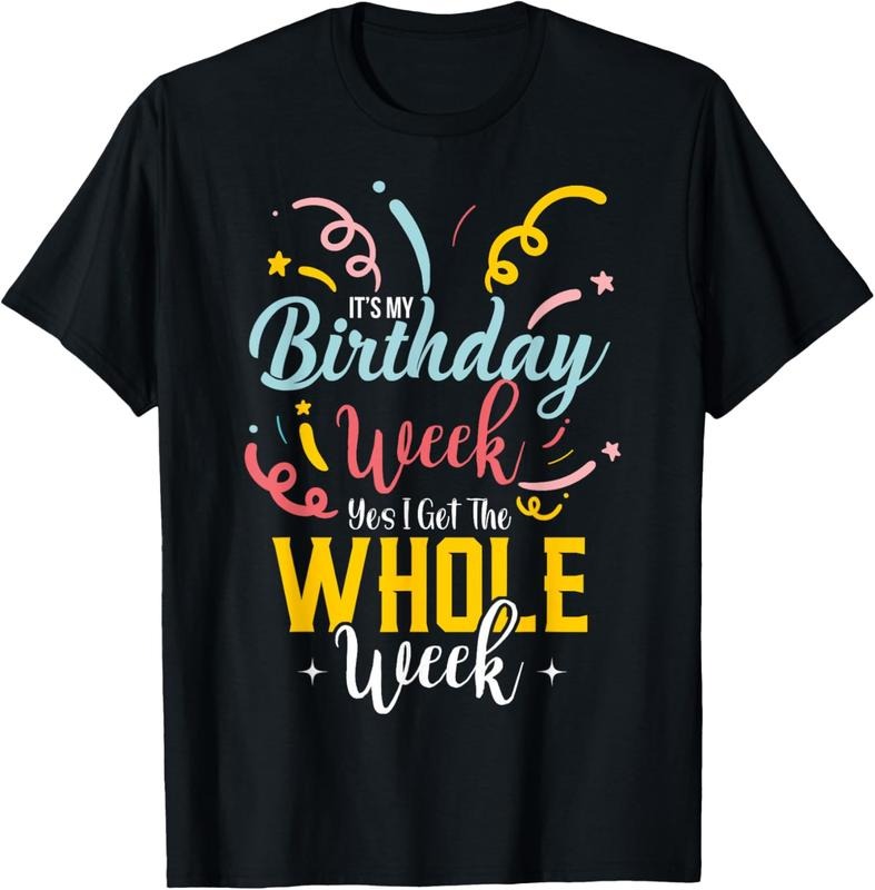 100% Cotton Sarcastic It's My Birthday Week I Get The Whole Week T-Shirt Hoodie, Sweatshirt | HypeCrazeTee.com