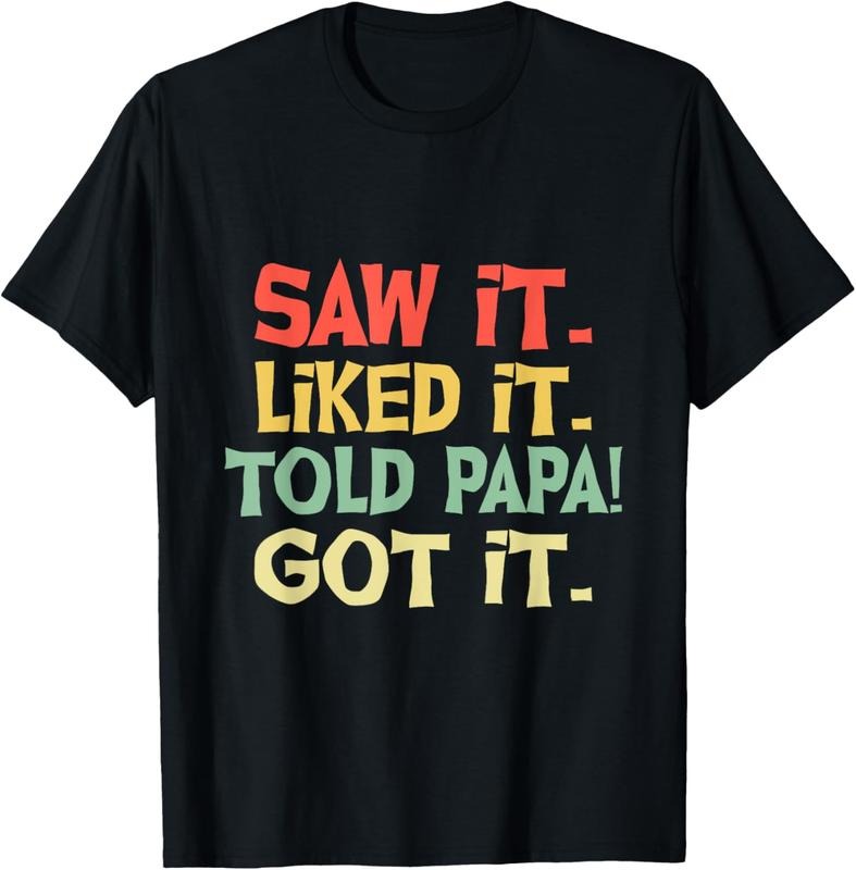 100% Cotton Saw It Liked It Told Papa Got It Funny Boys Girls Shirt Hoodie, Sweatshirt | HypeCrazeTee.com