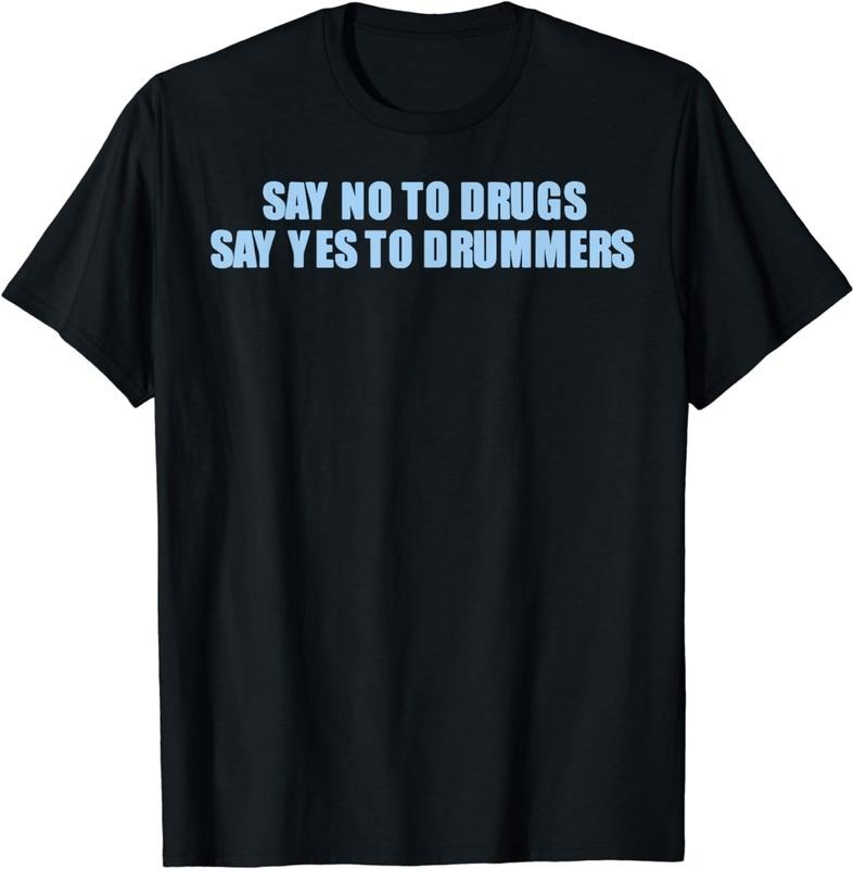 [100% Cotton]Say no to drugs say yes to drummers T-Shirt Hoodie, Sweatshirt | HypeCrazeTee.com
