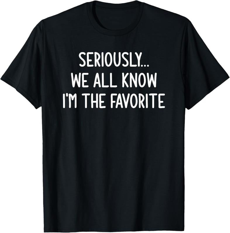 100% Cotton Seriously, We All Know I'm The Favorite, Funny, Jokes T-Shirt Hoodie, Sweatshirt | HypeCrazeTee.com