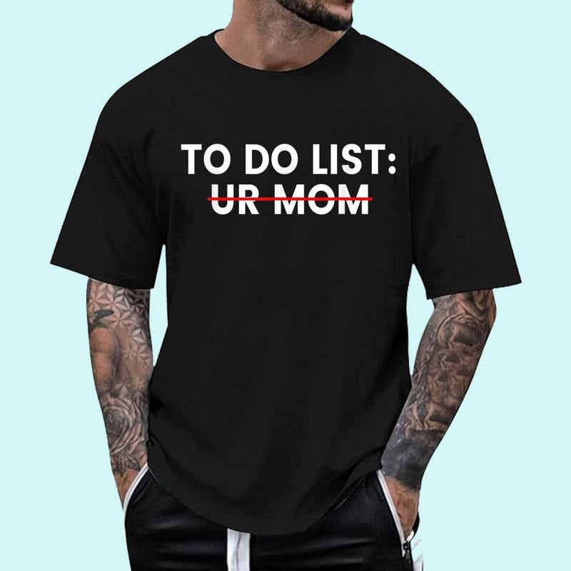 [100% Cotton Shirt] Funny To Do List Your Mom Ur Mom I Love Hot Moms Men Women Unisex T-Shirt Hoodie, Sweatshirt