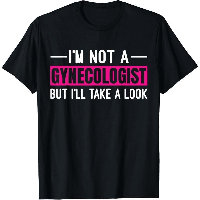 100% Cotton Short Sleeve I'm Not A Gynecologist But I'll Take A Look T-Shirt for Men Women Hoodie, Sweatshirt