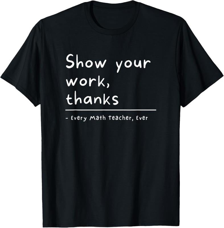 100% Cotton Show Your Work Thanks Math Teacher T-Shirt Hoodie, Sweatshirt | HypeCrazeTee.com