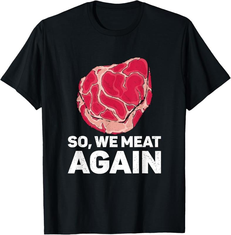 100% Cotton So We Meat Again Raw Steak Meat Food Beef Cow Grilling T-Shirt Hoodie, Sweatshirt | HypeCrazeTee.com