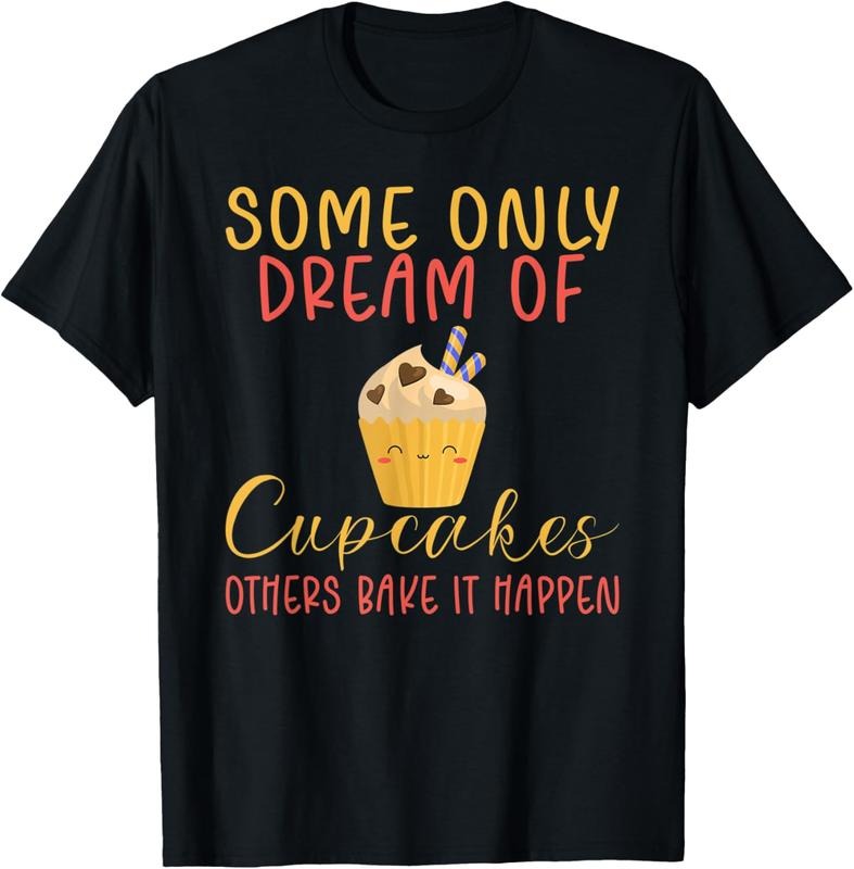 100% Cotton Some only dream of Cupcakes others bake it happen Baking T-Shirt Hoodie, Sweatshirt | HypeCrazeTee.com