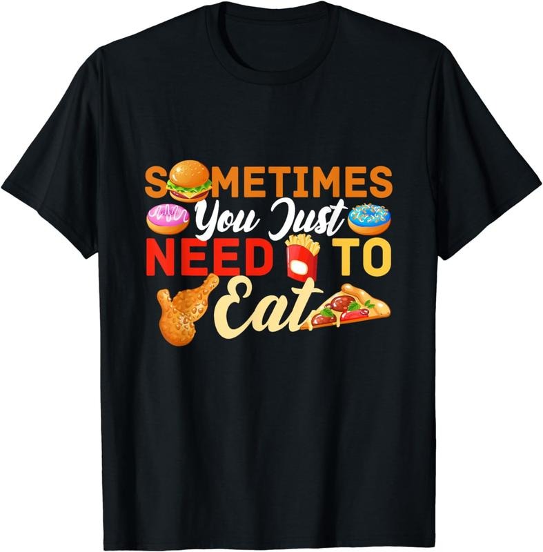 [100% Cotton]Sometimes You Just Need To Eat Food Binge Cheat Day T-Shirt Hoodie, Sweatshirt | HypeCrazeTee.com