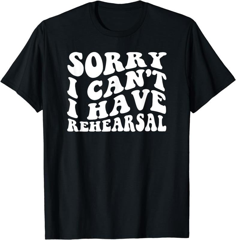 [100% Cotton]Sorry I Can't I Have Rehearsal T-Shirt Hoodie, Sweatshirt | HypeCrazeTee.com