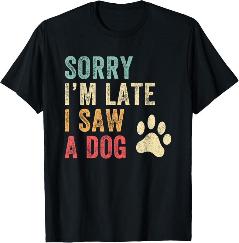 100% Cotton Sorry I'm Late I Saw A Dog Funny Dog Lover T-Shirt Hoodie, Sweatshirt | HypeCrazeTee.com