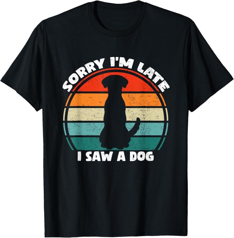 100% Cotton Sorry I'm Late I Saw A Dog T-Shirt Hoodie, Sweatshirt | HypeCrazeTee.com