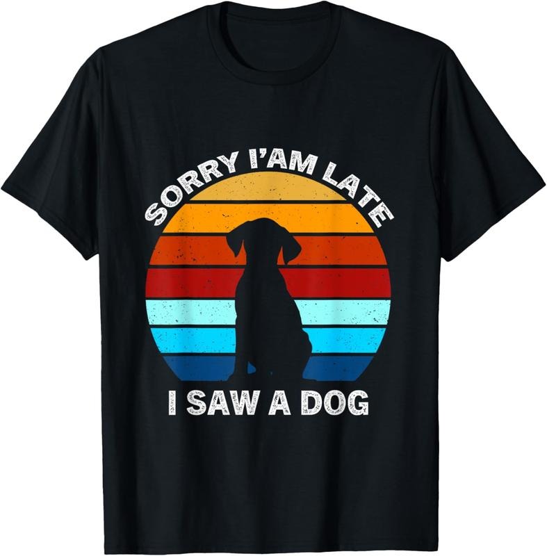 100% Cotton Sorry I'm Late I Saw A Dog retro dog T-Shirt Hoodie, Sweatshirt | HypeCrazeTee.com