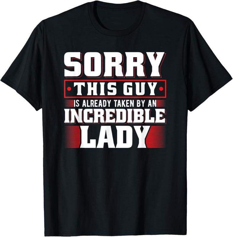 100% Cotton Sorry This Guy Is Already Taken By An Incredible Lady T-Shirt Hoodie, Sweatshirt | HypeCrazeTee.com