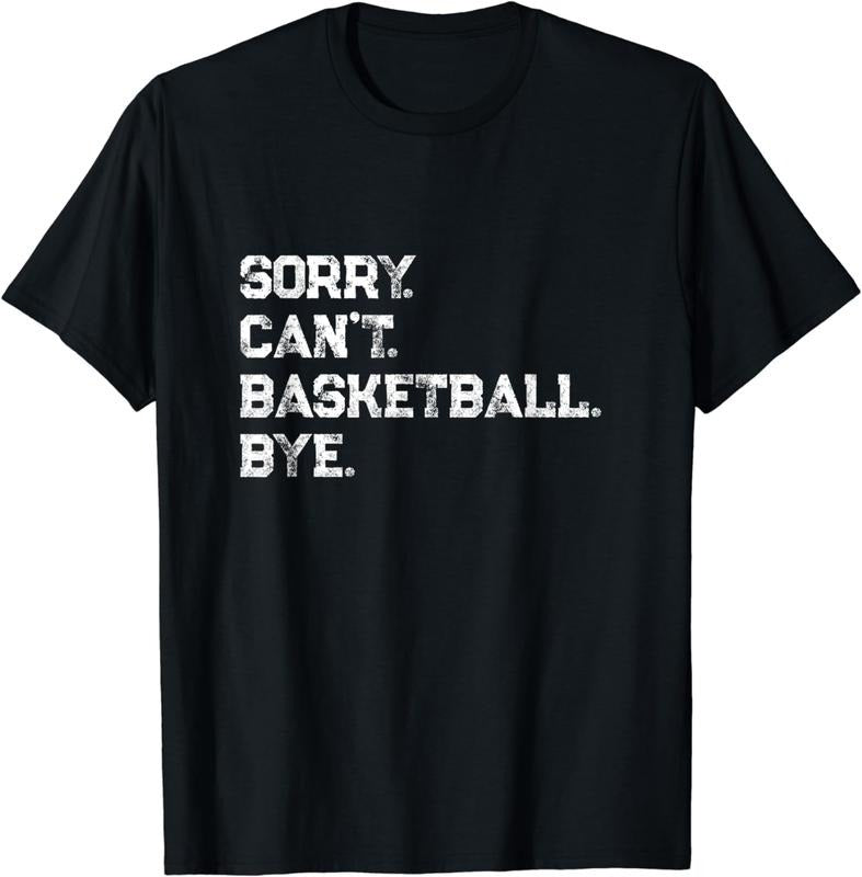 [100% Cotton]Sorry. Can't. Basketball. Bye. / Basketball Player & Fan T-Shirt Hoodie, Sweatshirt | HypeCrazeTee.com