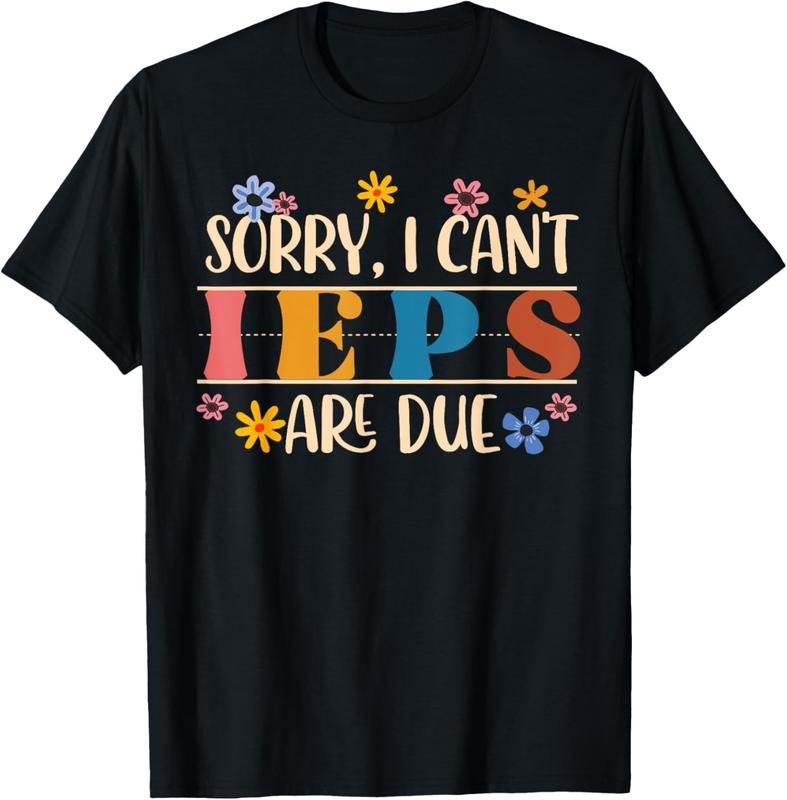 100% Cotton Special Education SPED Teacher Sorry I Can't IEPS Are Due T-Shirt Hoodie, Sweatshirt | HypeCrazeTee.com