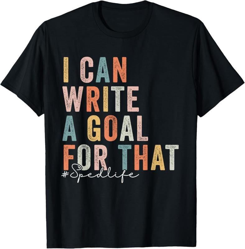 100% Cotton Special Education Teacher I Can Write A Goal For That Sped T-Shirt Hoodie, Sweatshirt | HypeCrazeTee.com