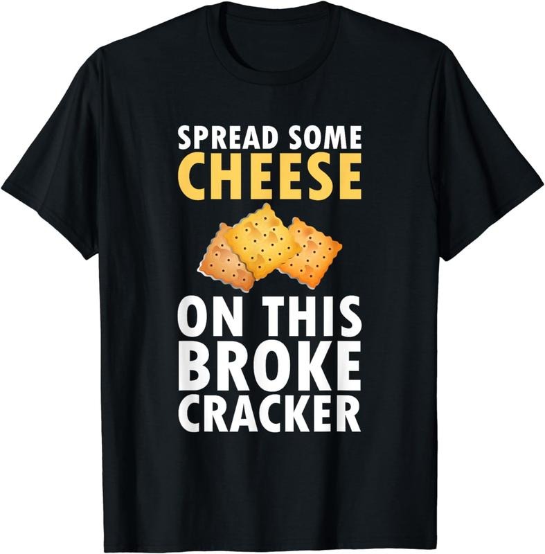 [100% Cotton]Spread Some Cheese On This Broke Cracker Saltine Gift T-Shirt Hoodie, Sweatshirt | HypeCrazeTee.com