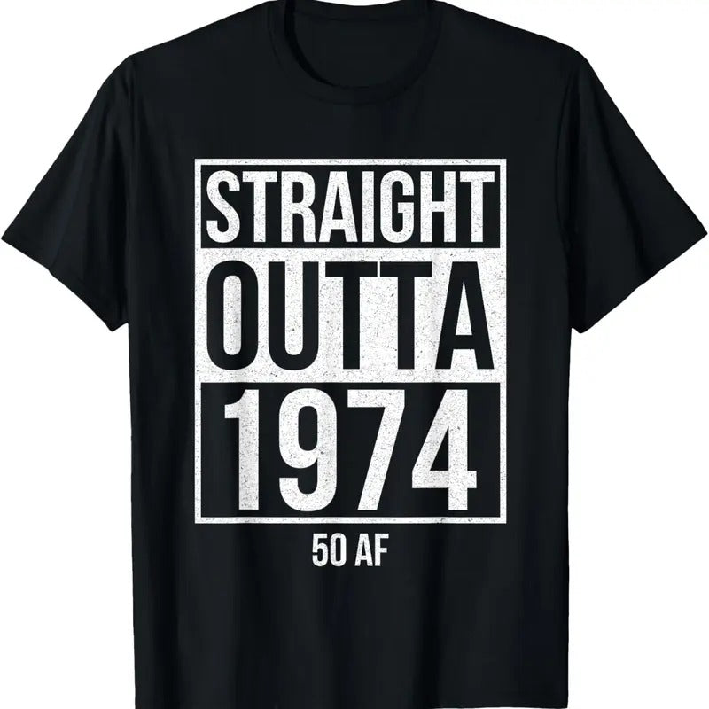 100% Cotton Straight Outta 1974 50 AF Funny 50th Birthday Gift Men Women T-Shirt Hoodie, Sweatshirt | HypeCrazeTee.com