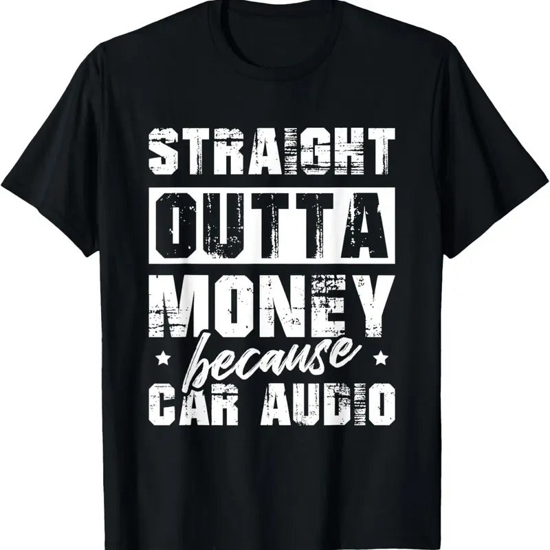 100% Cotton Straight Outta Money Because Car Audio For A Car Enthusiast T-Shirt Hoodie, Sweatshirt | HypeCrazeTee.com