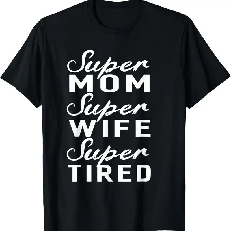 100% Cotton Super Mom Super Wife Super Tired Women Great Gifts T-shirt T-Shirt Hoodie, Sweatshirt | HypeCrazeTee.com