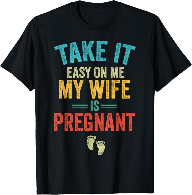 100% Cotton Take It Easy On Me My Wife Is Pregnant Be Dad In Future T-Shirt Hoodie, Sweatshirt | HypeCrazeTee.com