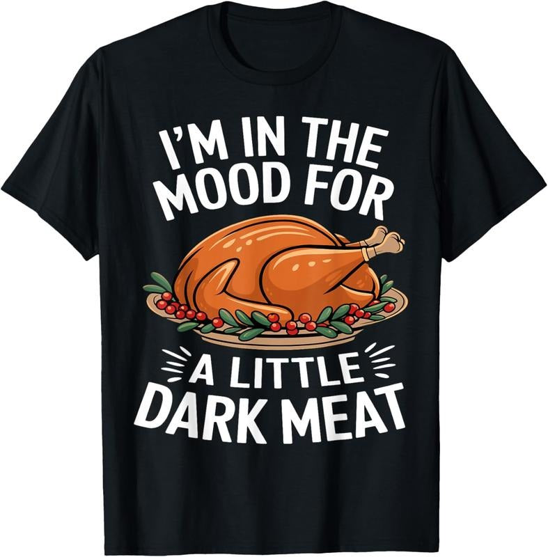 100% Cotton Thanksgiving I'm In The Mood For Dark Meat Dirty Adult Humor T-Shirt Hoodie, Sweatshirt | HypeCrazeTee.com