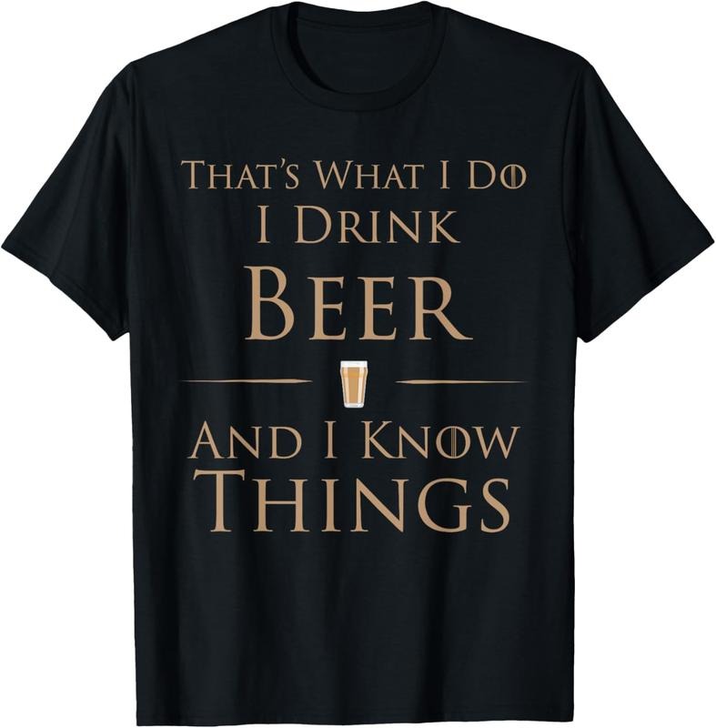 100% Cotton That's What I Do I Drink Beer And I Know Things T-Shirt T-Shirt Hoodie, Sweatshirt | HypeCrazeTee.com
