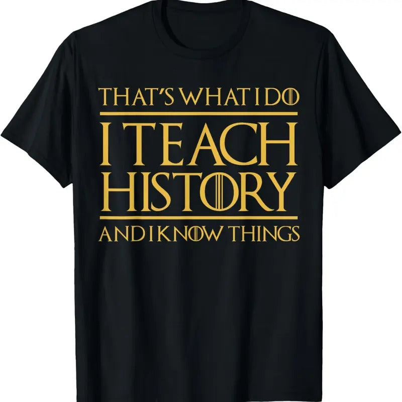 100% Cotton That's What I Do I Teach History And I Know Things Teacher T-Shirt Hoodie, Sweatshirt | HypeCrazeTee.com