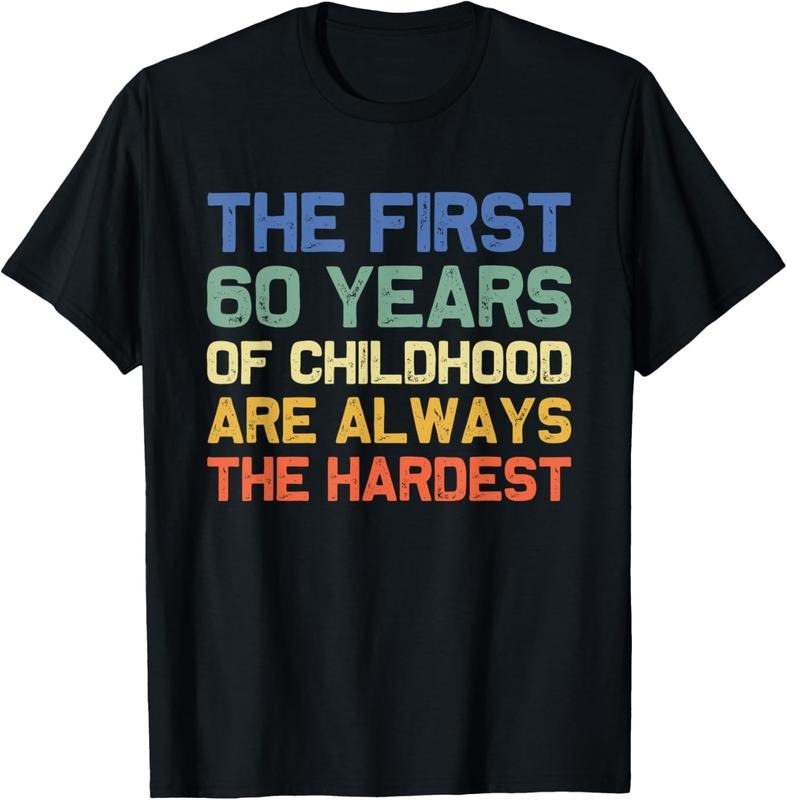 100% Cotton The First 60 Years Childhood Hardest Old 60th Birthday Funny T-Shirt Hoodie, Sweatshirt | HypeCrazeTee.com