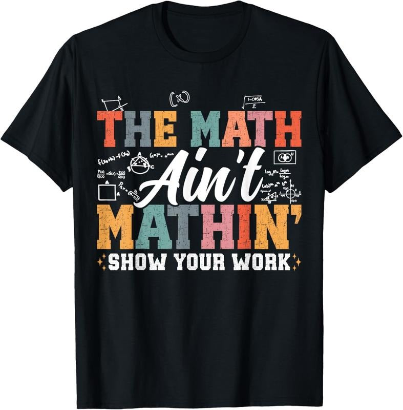100% Cotton The Math Ain't Mathin Show Your Work Funny Math Teacher T-Shirt Hoodie, Sweatshirt | HypeCrazeTee.com