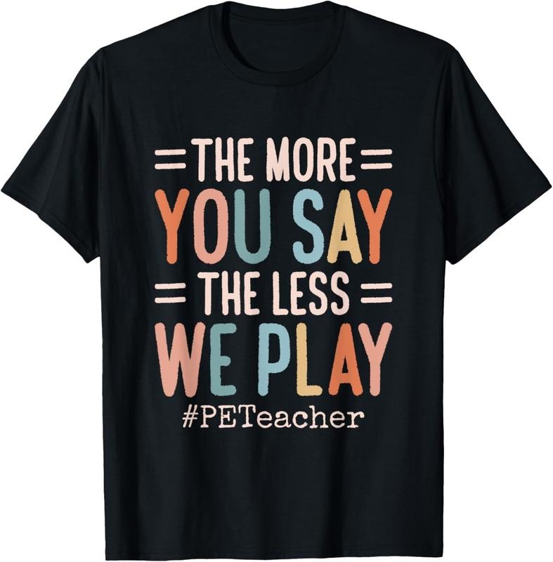 100% Cotton The More You Say, The Less We Play PE Teacher T-Shirt Hoodie, Sweatshirt | HypeCrazeTee.com