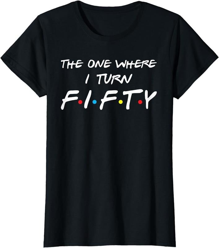 [100% Cotton]The One Where I Turn Fifty T-Shirt Hoodie, Sweatshirt | HypeCrazeTee.com