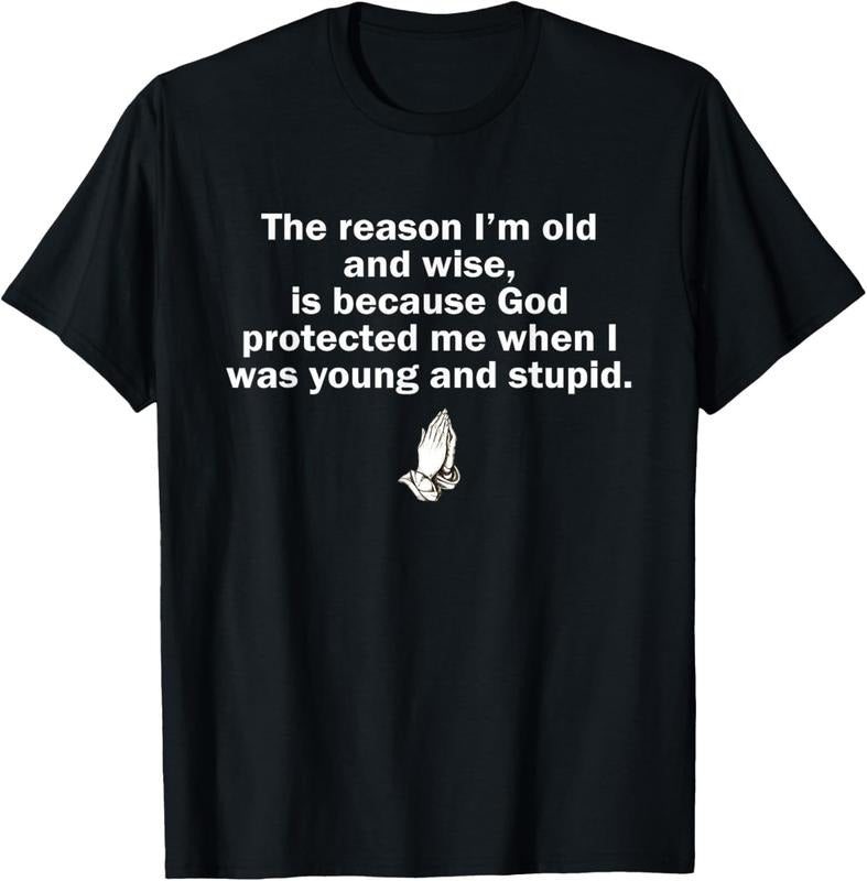 100% Cotton The Reason I'm Old And Wise Is Because God Protected Me T-Shirt Hoodie, Sweatshirt | HypeCrazeTee.com