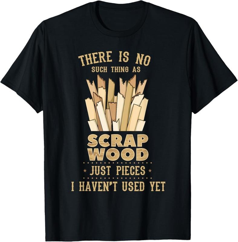 100% Cotton There Is No Scrap Wood Woodworking Woodworker Carpenter T-Shirt Hoodie, Sweatshirt | HypeCrazeTee.com