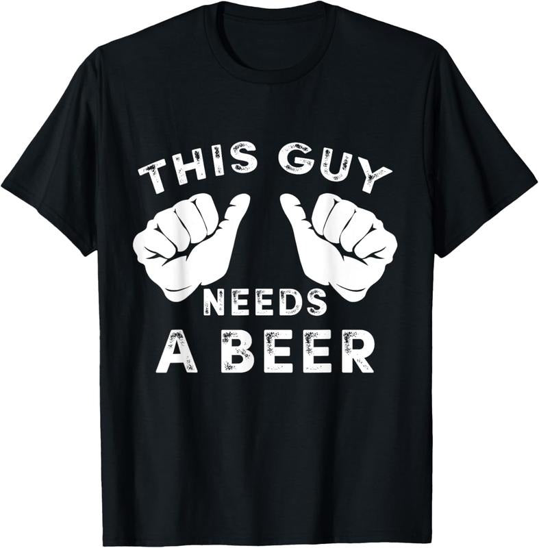 100% Cotton This Guy Needs A Beer T-Shirt - Funny Mens Drinking Gift Tee T-Shirt Hoodie, Sweatshirt | HypeCrazeTee.com