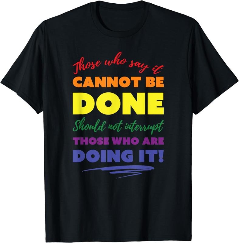[100% Cotton]Those who say it cannot be done should not interrupt... T-Shirt Hoodie, Sweatshirt | HypeCrazeTee.com