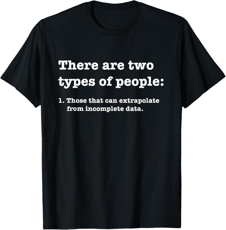 100% Cotton Two types of people Incomplete Data Extrapolate T-Shirt Hoodie, Sweatshirt | HypeCrazeTee.com