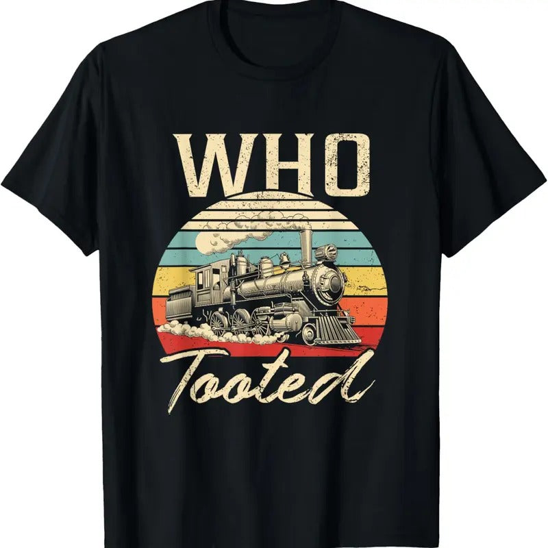 100% Cotton Vintage Retro Funny Train Lover Men Women Who Tooted Train T-Shirt Hoodie, Sweatshirt | HypeCrazeTee.com