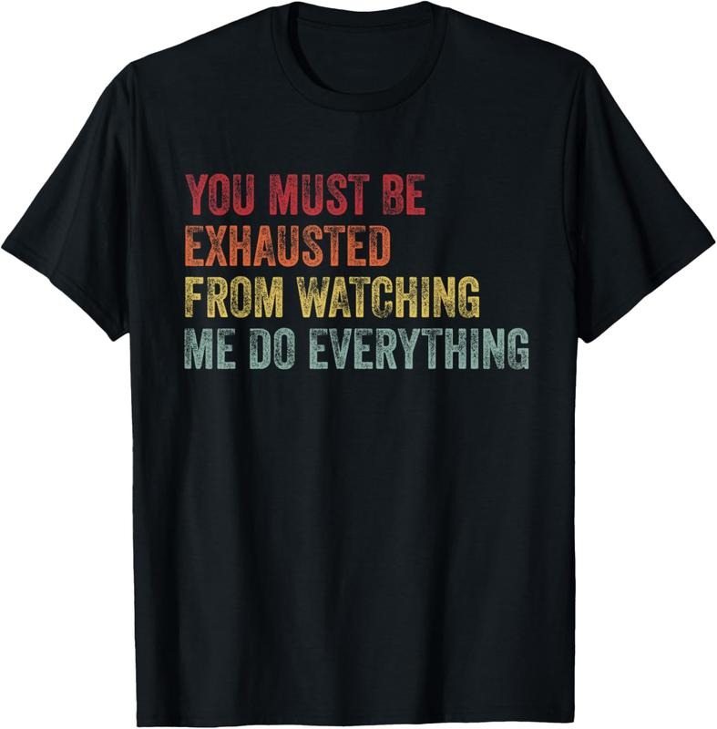 100% Cotton Vintage You Must Be Exhausted From Watching Me Do Everything T-Shirt Hoodie, Sweatshirt | HypeCrazeTee.com