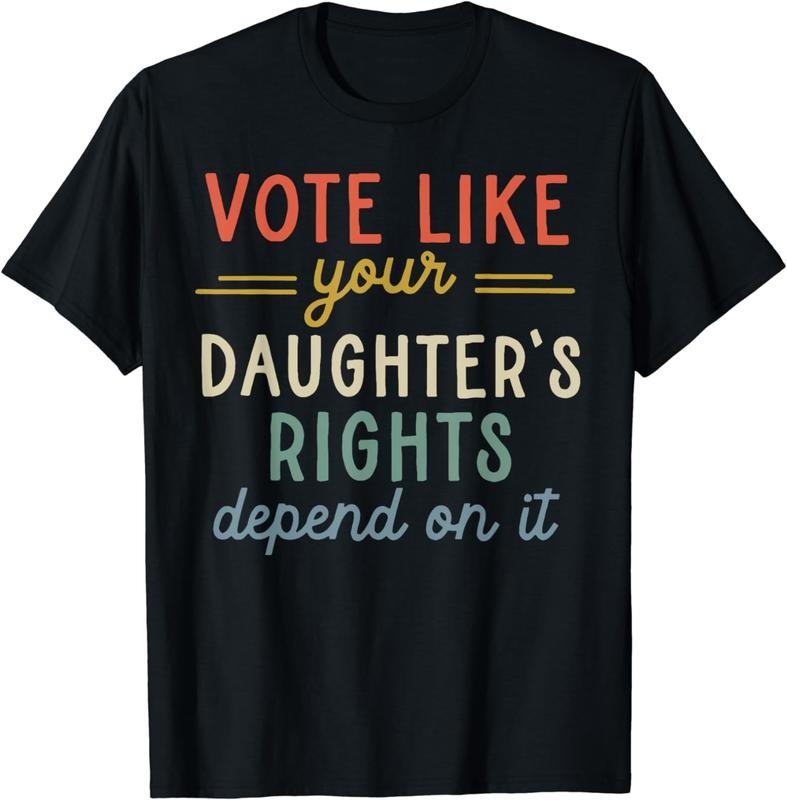 [100% Cotton]Vote Like Your Daughter's Rights Depend On It T-Shirt Hoodie, Sweatshirt | HypeCrazeTee.com