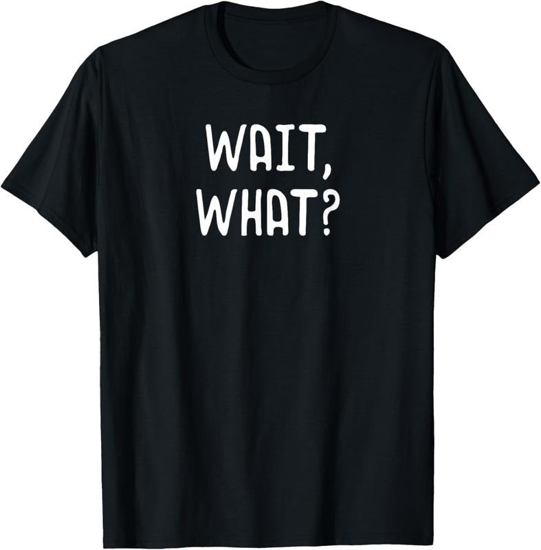 100% Cotton Wait, What? - Popular Slang Quote Gift for Teens T-Shirt Hoodie, Sweatshirt | HypeCrazeTee.com