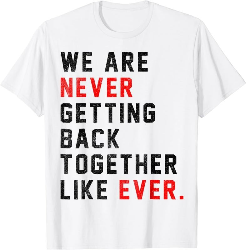 [100% Cotton]We Are Never Getting Back Together Like Ever For Men Women T-Shirt Hoodie, Sweatshirt | HypeCrazeTee.com