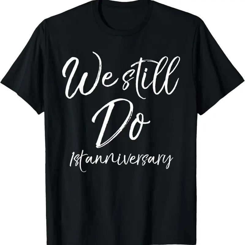 100% Cotton We Still Do 1st Anniversary Shirt Wedding Vows Renewal Gift T-Shirt Hoodie, Sweatshirt | HypeCrazeTee.com