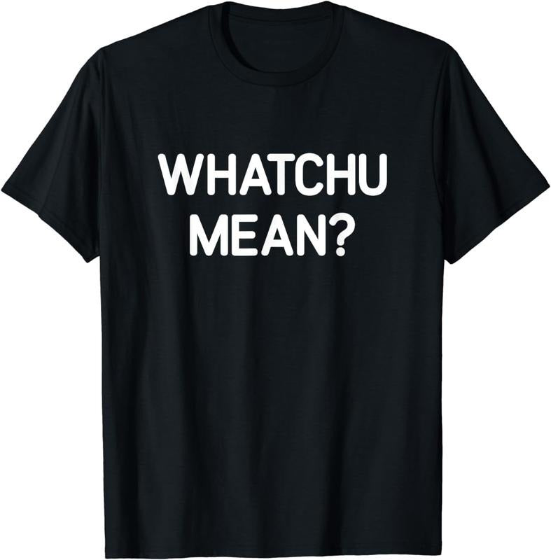 [100% Cotton]Whatchu Mean Funny Jokes Sarcastic T-Shirts, Hoodie, Sweatshirt