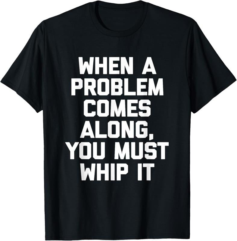 100% Cotton When A Problem Comes Along, You Must Whip It T-Shirt Funny T-Shirt Hoodie, Sweatshirt | HypeCrazeTee.com