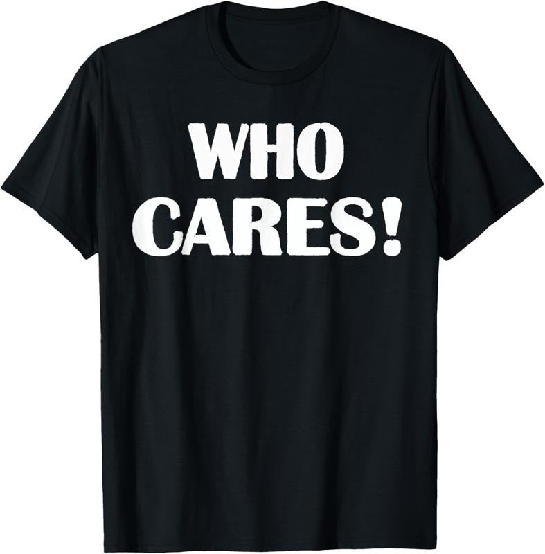 100% Cotton Who Cares Funny Sarcastic Joke T-Shirt Hoodie, Sweatshirt | HypeCrazeTee.com